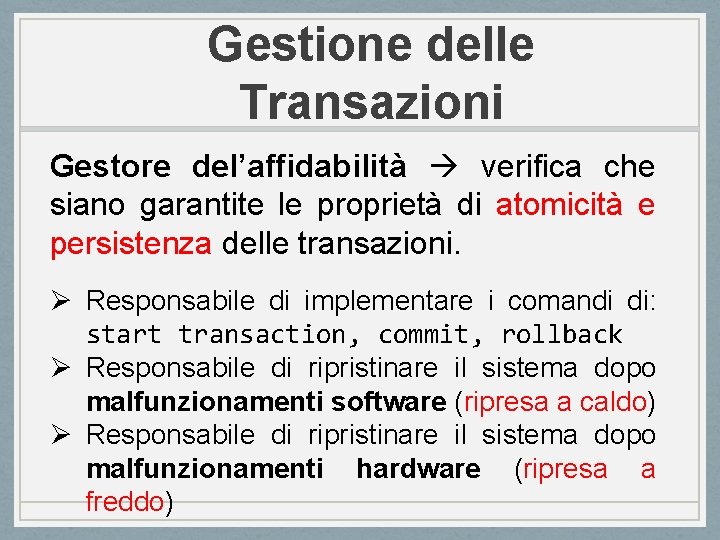 Gestione delle Transazioni Gestore del’affidabilità verifica che siano garantite le proprietà di atomicità e