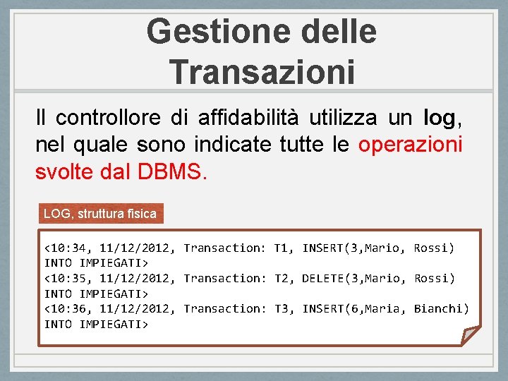 Gestione delle Transazioni Il controllore di affidabilità utilizza un log, nel quale sono indicate