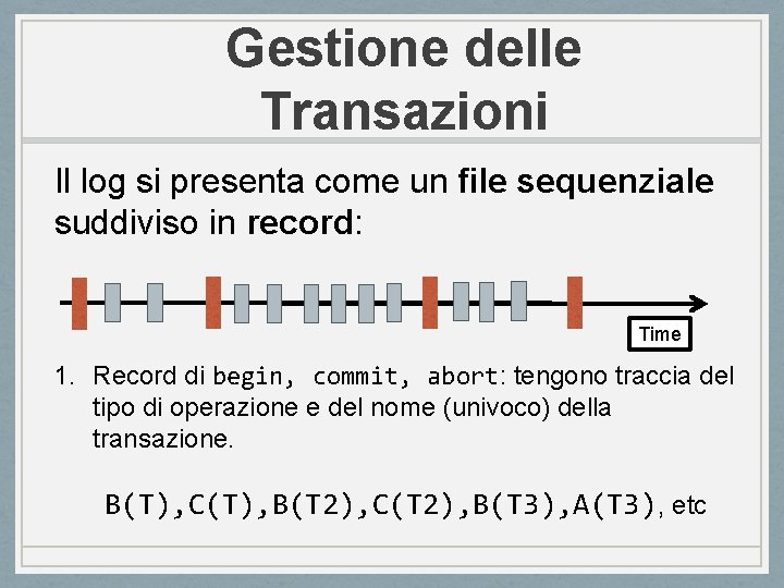 Gestione delle Transazioni Il log si presenta come un file sequenziale suddiviso in record:
