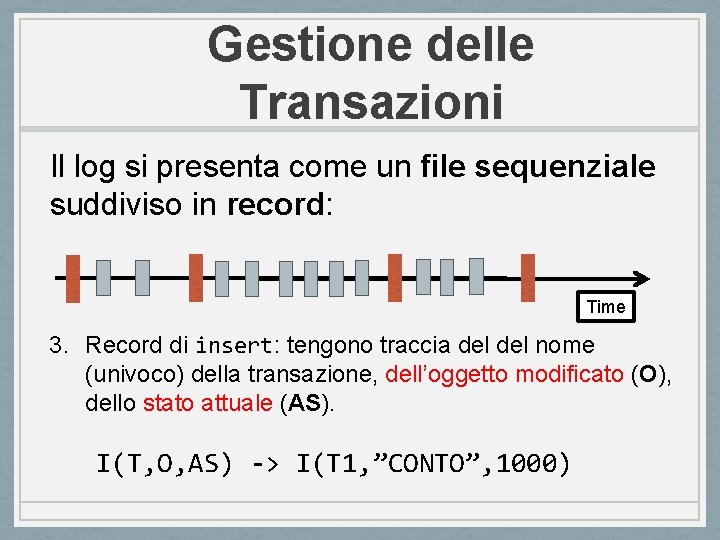 Gestione delle Transazioni Il log si presenta come un file sequenziale suddiviso in record: