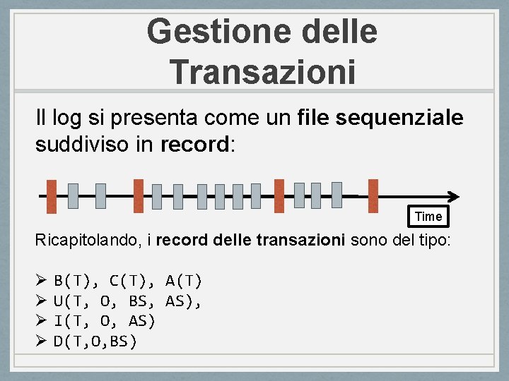 Gestione delle Transazioni Il log si presenta come un file sequenziale suddiviso in record: