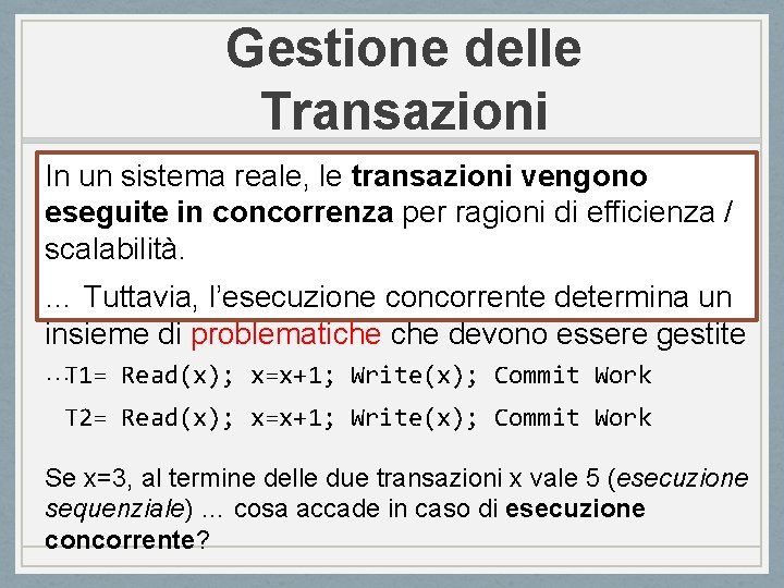 Gestione delle Transazioni In un sistema reale, le transazioni vengono eseguite in concorrenza per