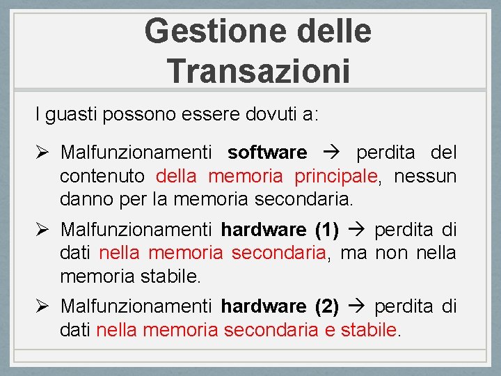 Gestione delle Transazioni I guasti possono essere dovuti a: Ø Malfunzionamenti software perdita del