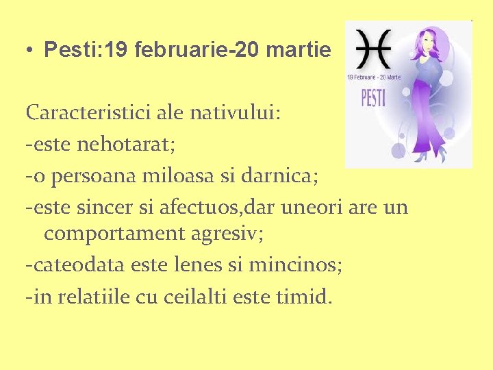  • Pesti: 19 februarie-20 martie Caracteristici ale nativului: -este nehotarat; -o persoana miloasa