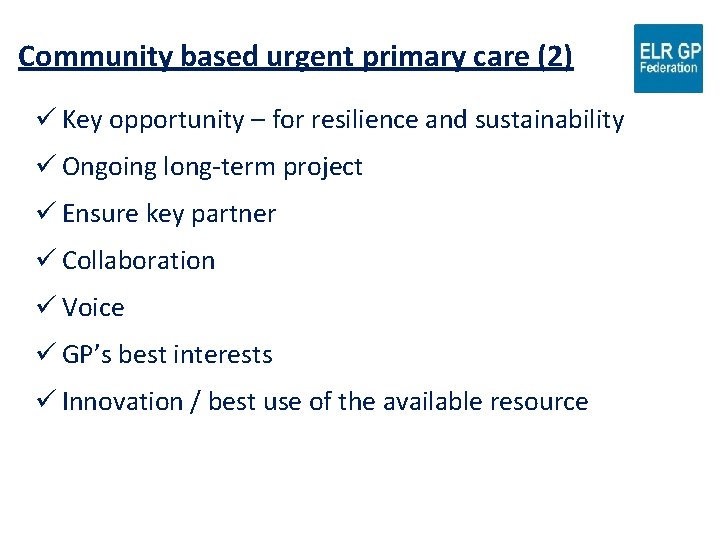 Community based urgent primary care (2) ü Key opportunity – for resilience and sustainability