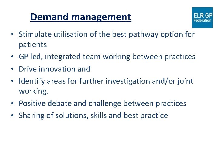 Demand management • Stimulate utilisation of the best pathway option for patients • GP