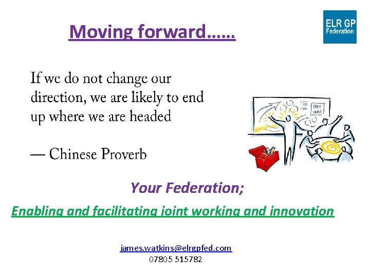 Moving forward…… Your Federation; Enabling and facilitating joint working and innovation james. watkins@elrgpfed. com