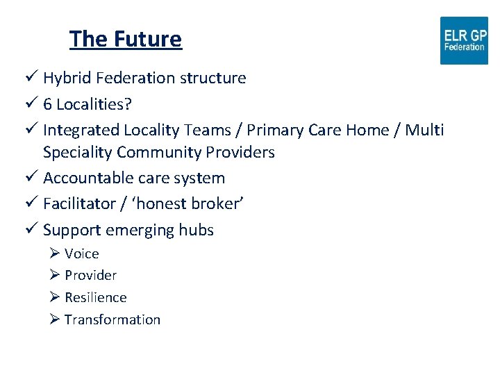 The Future ü Hybrid Federation structure ü 6 Localities? ü Integrated Locality Teams /
