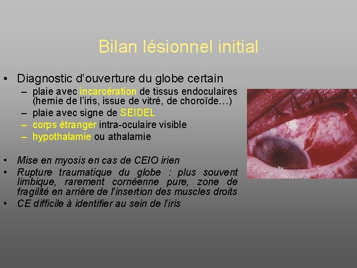 Bilan lésionnel initial • Diagnostic d’ouverture du globe certain – plaie avec incarcération de