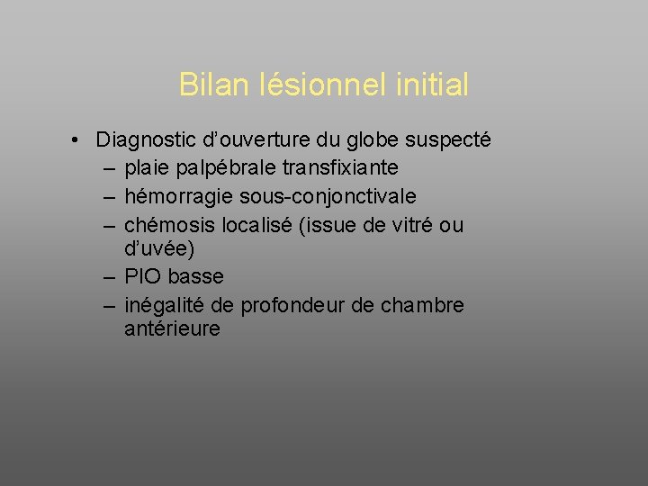 Bilan lésionnel initial • Diagnostic d’ouverture du globe suspecté – plaie palpébrale transfixiante –