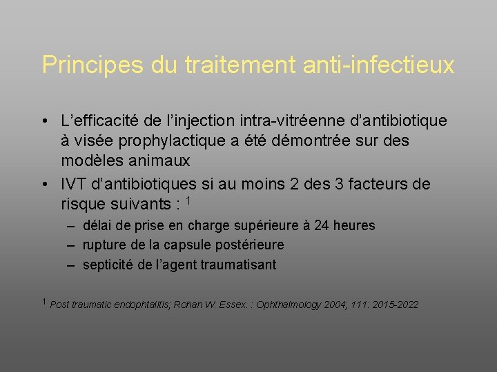 Principes du traitement anti-infectieux • L’efficacité de l’injection intra-vitréenne d’antibiotique à visée prophylactique a