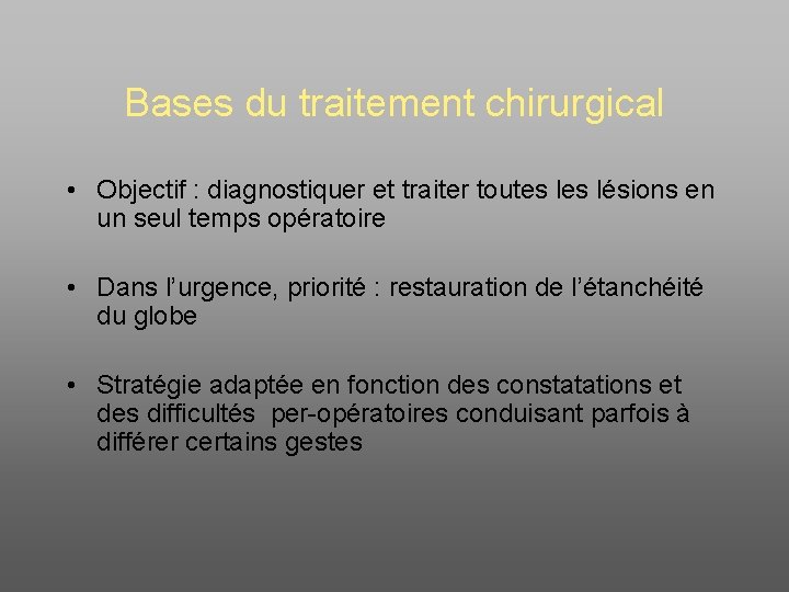 Bases du traitement chirurgical • Objectif : diagnostiquer et traiter toutes lésions en un