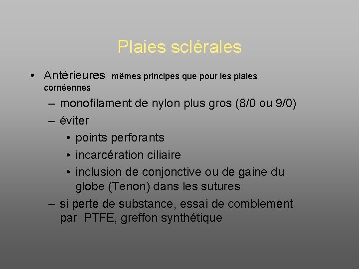 Plaies sclérales • Antérieures mêmes principes que pour les plaies cornéennes – monofilament de