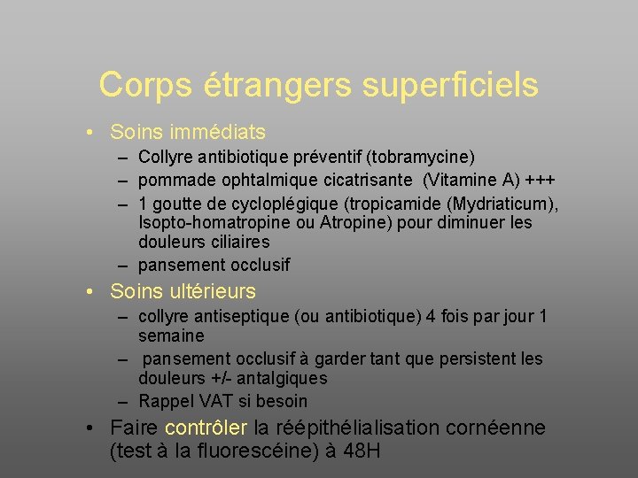 Corps étrangers superficiels • Soins immédiats – Collyre antibiotique préventif (tobramycine) – pommade ophtalmique