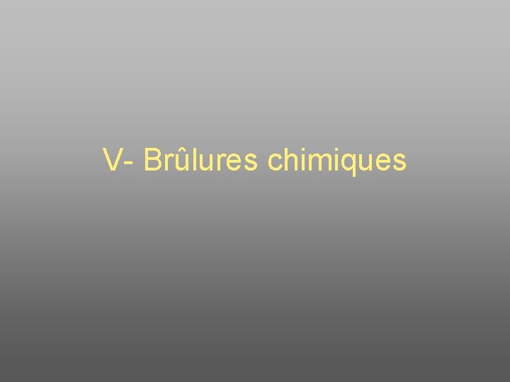 V- Brûlures chimiques 