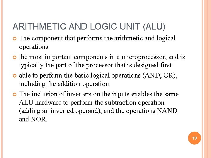 ARITHMETIC AND LOGIC UNIT (ALU) The component that performs the arithmetic and logical operations ARITHMETIC AND LOGIC UNIT (ALU) The component that performs the arithmetic and logical operations