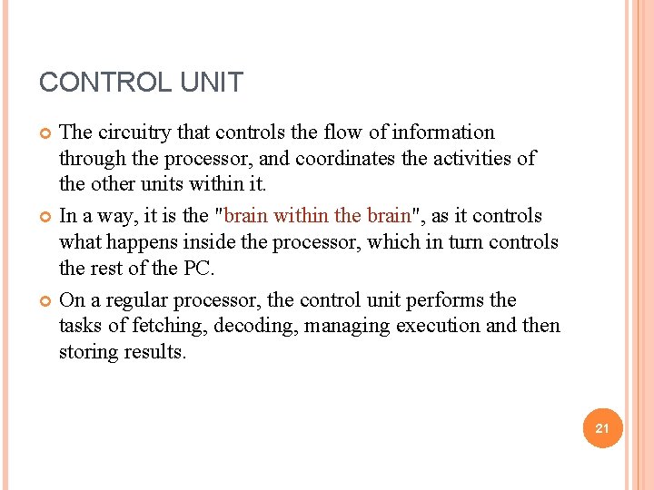 CONTROL UNIT The circuitry that controls the flow of information through the processor, and CONTROL UNIT The circuitry that controls the flow of information through the processor, and
