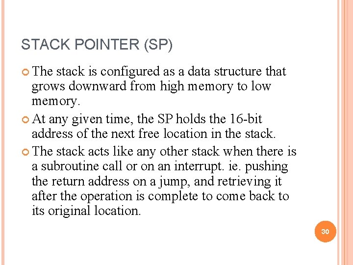 STACK POINTER (SP) The stack is configured as a data structure that grows downward STACK POINTER (SP) The stack is configured as a data structure that grows downward