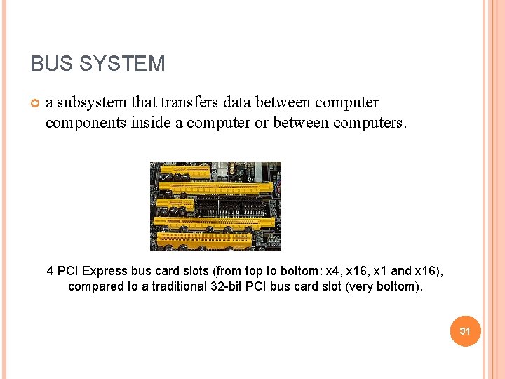BUS SYSTEM a subsystem that transfers data between computer components inside a computer or BUS SYSTEM a subsystem that transfers data between computer components inside a computer or
