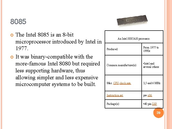 8085 The Intel 8085 is an 8 -bit microprocessor introduced by Intel in 1977. 8085 The Intel 8085 is an 8 -bit microprocessor introduced by Intel in 1977.