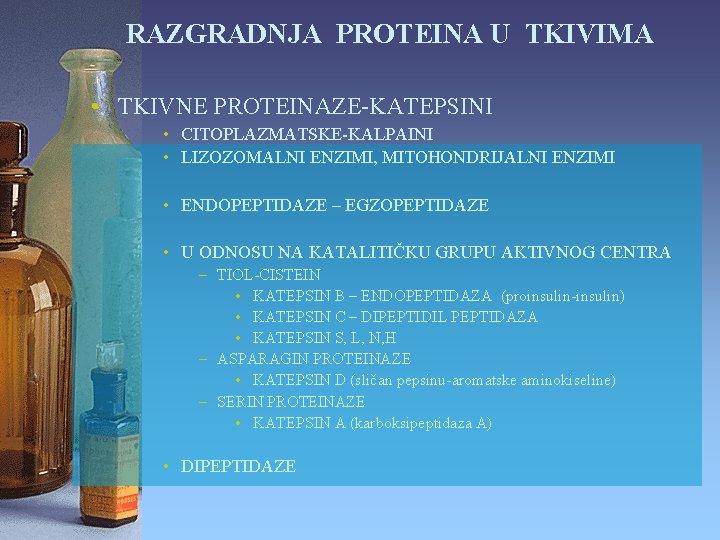 RAZGRADNJA PROTEINA U TKIVIMA • TKIVNE PROTEINAZE-KATEPSINI • CITOPLAZMATSKE-KALPAINI • LIZOZOMALNI ENZIMI, MITOHONDRIJALNI ENZIMI