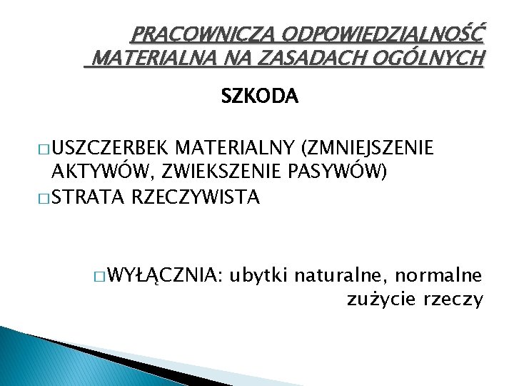 PRACOWNICZA ODPOWIEDZIALNOŚĆ MATERIALNA NA ZASADACH OGÓLNYCH SZKODA � USZCZERBEK MATERIALNY (ZMNIEJSZENIE AKTYWÓW, ZWIEKSZENIE PASYWÓW)