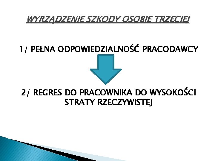 WYRZĄDZENIE SZKODY OSOBIE TRZECIEJ 1/ PEŁNA ODPOWIEDZIALNOŚĆ PRACODAWCY 2/ REGRES DO PRACOWNIKA DO WYSOKOŚCI