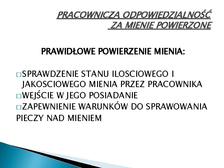 PRACOWNICZA ODPOWIEDZIALNOŚĆ ZA MIENIE POWIERZONE PRAWIDŁOWE POWIERZENIE MIENIA: � SPRAWDZENIE STANU ILOSCIOWEGO I JAKOSCIOWEGO