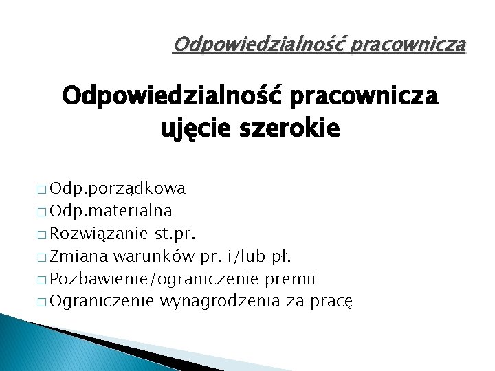 Odpowiedzialność pracownicza ujęcie szerokie � Odp. porządkowa � Odp. materialna � Rozwiązanie st. pr.