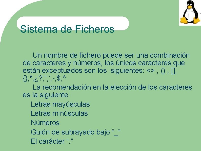 Sistema de Ficheros Un nombre de fichero puede ser una combinación de caracteres y