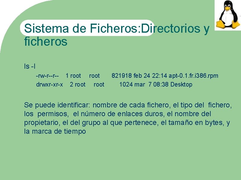 Sistema de Ficheros: Directorios y ficheros ls -l -rw-r--r-- 1 root drwxr-xr-x 2 root