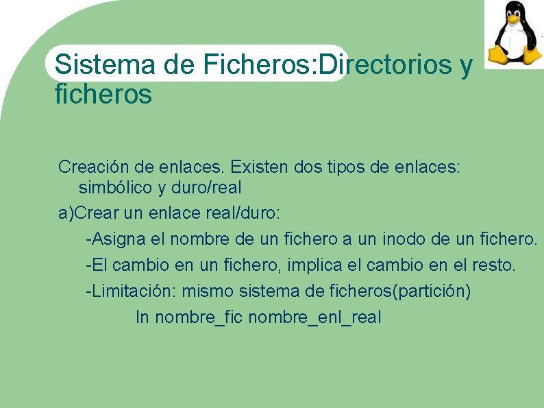 Sistema de Ficheros: Directorios y ficheros Creación de enlaces. Existen dos tipos de enlaces: