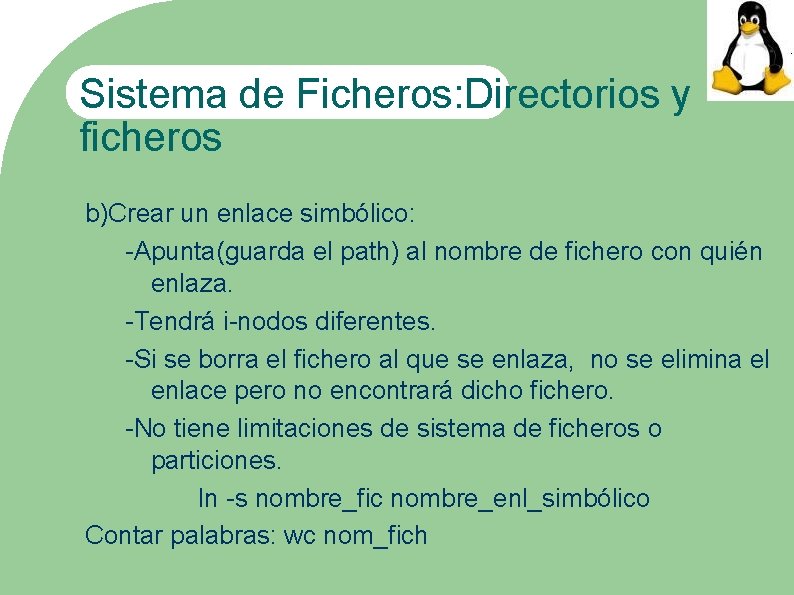 Sistema de Ficheros: Directorios y ficheros b)Crear un enlace simbólico: -Apunta(guarda el path) al