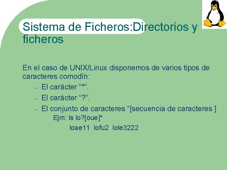 Sistema de Ficheros: Directorios y ficheros En el caso de UNIX/Linux disponemos de varios