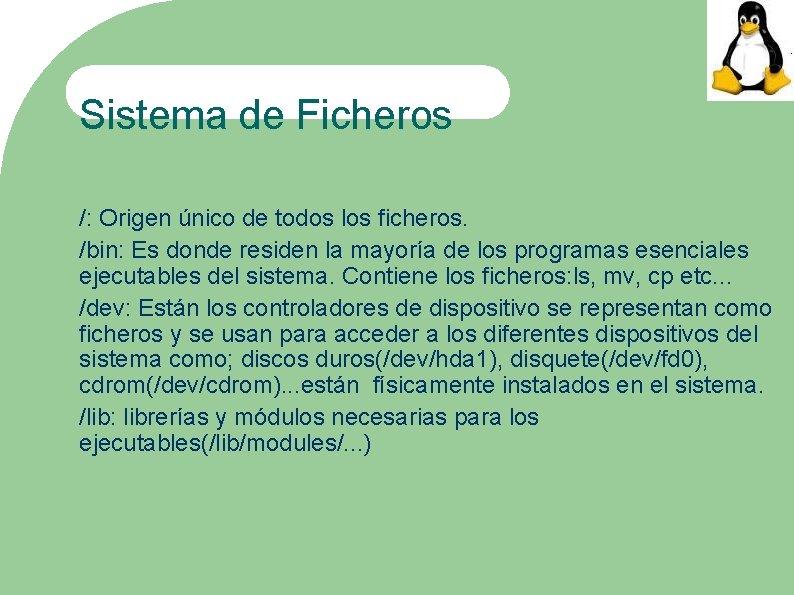 Sistema de Ficheros /: Origen único de todos los ficheros. /bin: Es donde residen