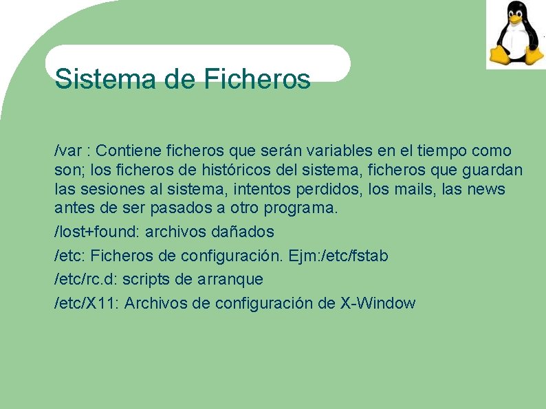 Sistema de Ficheros /var : Contiene ficheros que serán variables en el tiempo como