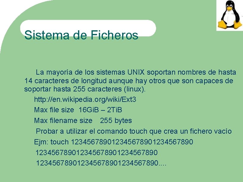 Sistema de Ficheros La mayoría de los sistemas UNIX soportan nombres de hasta 14