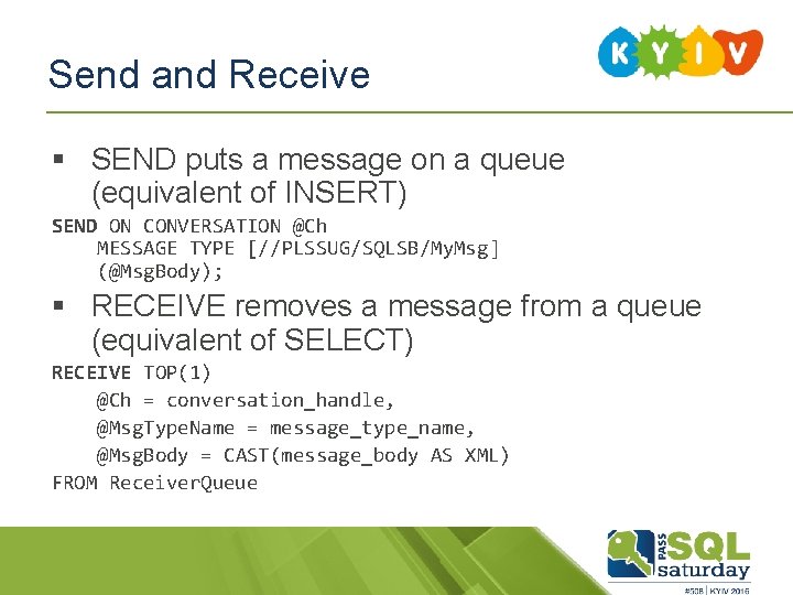 Send and Receive § SEND puts a message on a queue (equivalent of INSERT) Send and Receive § SEND puts a message on a queue (equivalent of INSERT)