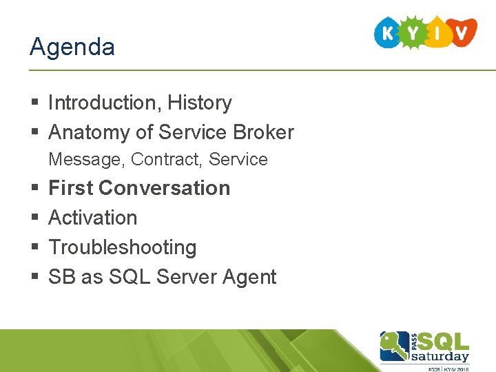 Agenda § Introduction, History § Anatomy of Service Broker Message, Contract, Service § § Agenda § Introduction, History § Anatomy of Service Broker Message, Contract, Service § §