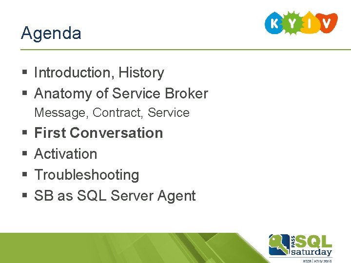 Agenda § Introduction, History § Anatomy of Service Broker Message, Contract, Service § §