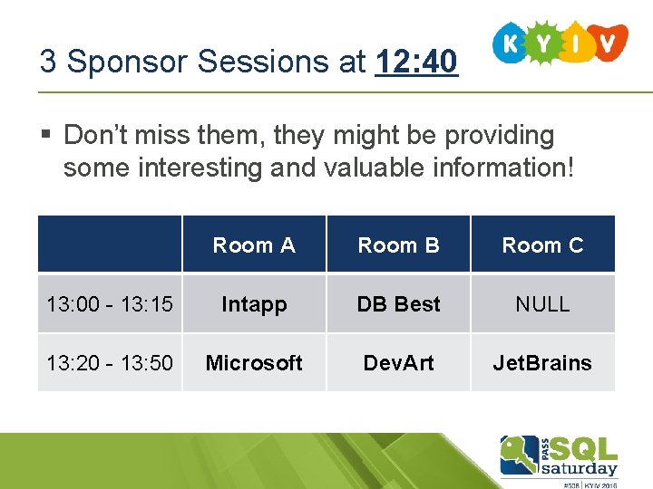 3 Sponsor Sessions at 12: 40 § Don’t miss them, they might be providing