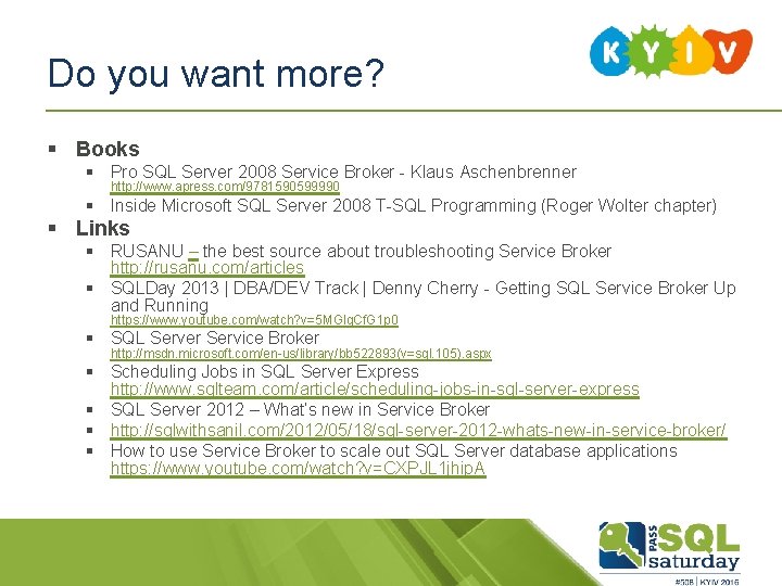 Do you want more? § Books § Pro SQL Server 2008 Service Broker -