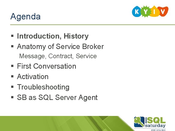 Agenda § Introduction, History § Anatomy of Service Broker Message, Contract, Service § §