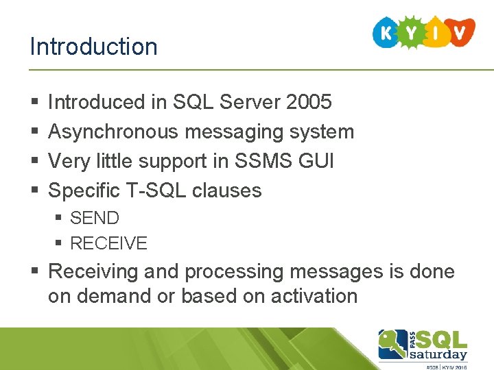 Introduction § § Introduced in SQL Server 2005 Asynchronous messaging system Very little support
