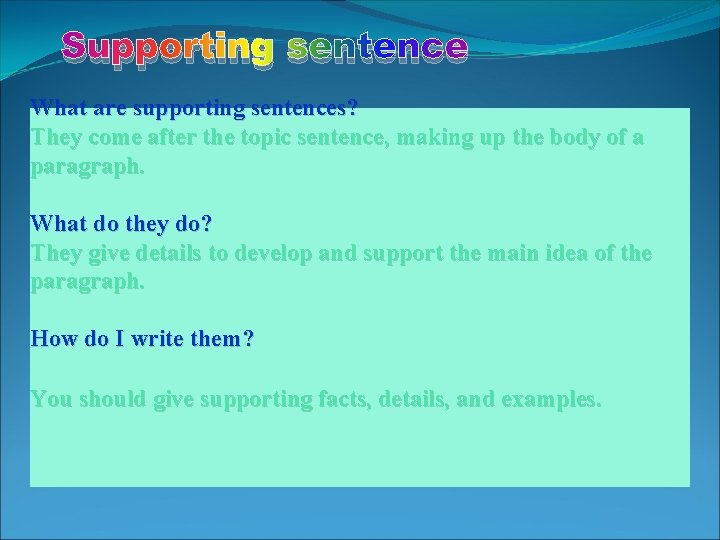 Supporting sentence What are supporting sentences? They come after the topic sentence, making up