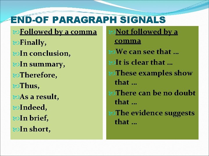 END-OF PARAGRAPH SIGNALS Followed by a comma Finally, In conclusion, In summary, Therefore, Thus,