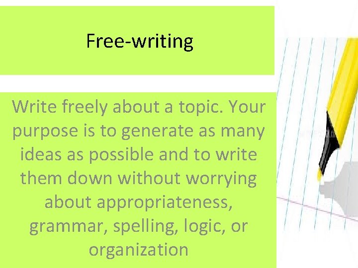 Free-writing Write freely about a topic. Your purpose is to generate as many ideas