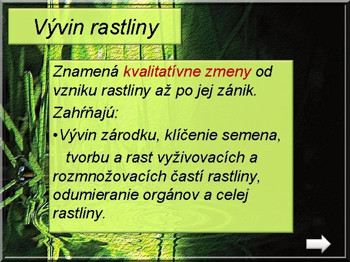 Vývin rastliny Znamená kvalitatívne zmeny od vzniku rastliny až po jej zánik. Zahŕňajú: •