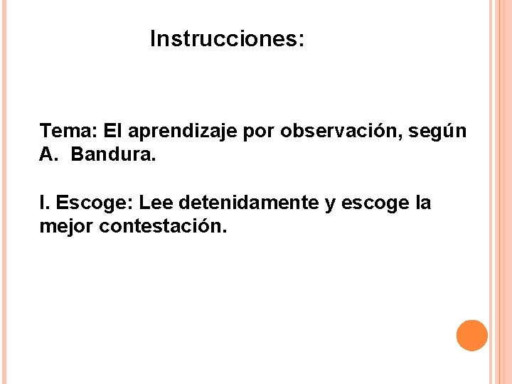 Instrucciones: Tema: El aprendizaje por observación, según A. Bandura. I. Escoge: Lee detenidamente y