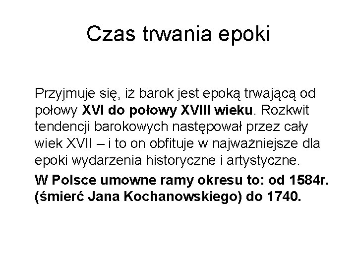 Czas trwania epoki Przyjmuje się, iż barok jest epoką trwającą od połowy XVI do